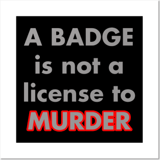 A BADGE IS NOT A LICENSE TO MURDER Posters and Art